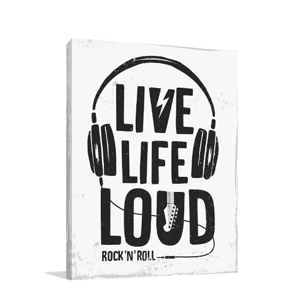 Live Life Loud Prints Canvas