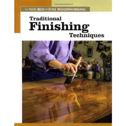 Traditional Finishing Techniques: The New Best of Fine Woodworking [Paperback...