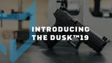 Introducing the all new DUSK 19