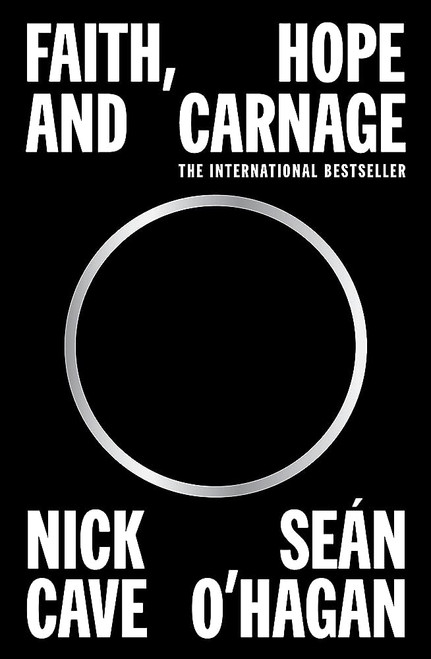 FAITH, HOPE AND CARNAGE: Nick Cave & Sean O'Hagan BOOK