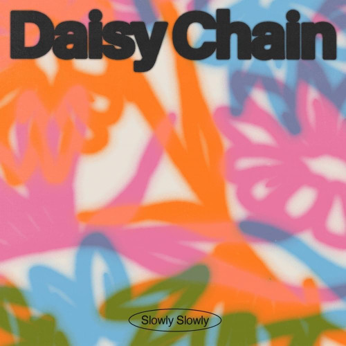 SLOWLY SLOWLY - Daisy Chain LP