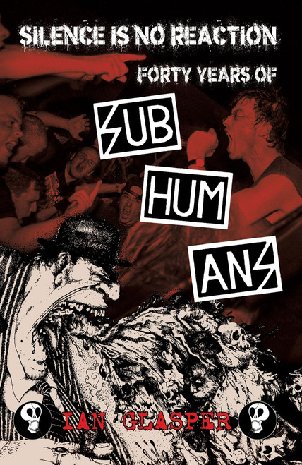 SILENCE IS NO REACTION: Forty Years Of Subhumans BOOK