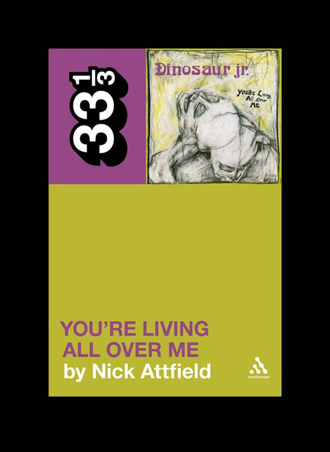 33 1/3: DINOSAUR JR. You're Living All Over Me BOOK