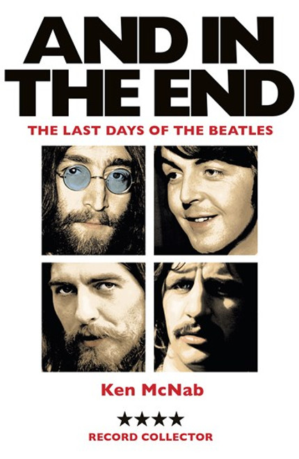 AND IN THE END - The Last Days Of The Beatles - Ken McNab BOOK