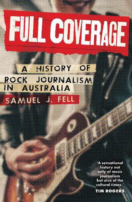 FULL COVERAGE - A History of Rock Journalism in Australia BOOK