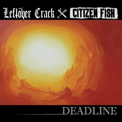 LEFTOVER CRACK / CITIZEN FISH - Deadline LP