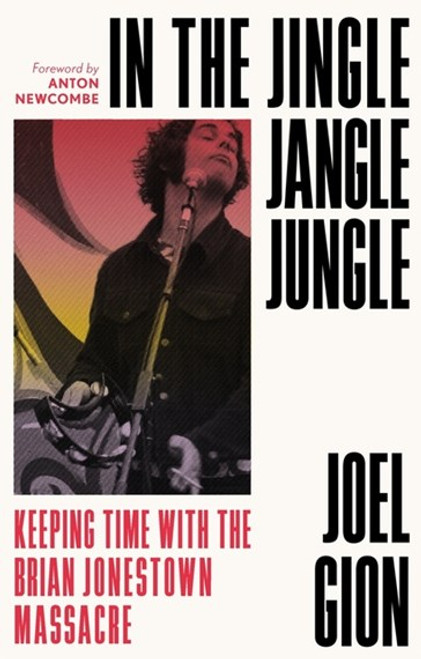 IN THE JINGLE JANGLE JUNGLE - Keeping Time With The Brian Jonestown Massacre By Joel Gion BOOK
