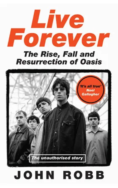 LIVE FOREVER - The Rise, Fall and Resurrection of Oasis BOOK