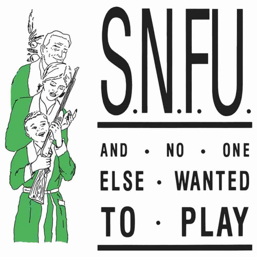 S.N.F.U. - And No One Else Wanted To Play LP