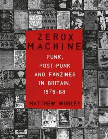 ZEROX MACHINE - Punk, Post-Punk and Fanzines in Britain 1976-88 BOOK
