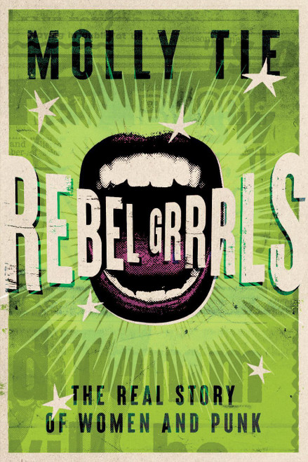 REBEL GRRRLS: The Real Story Of Women And Punk BOOK