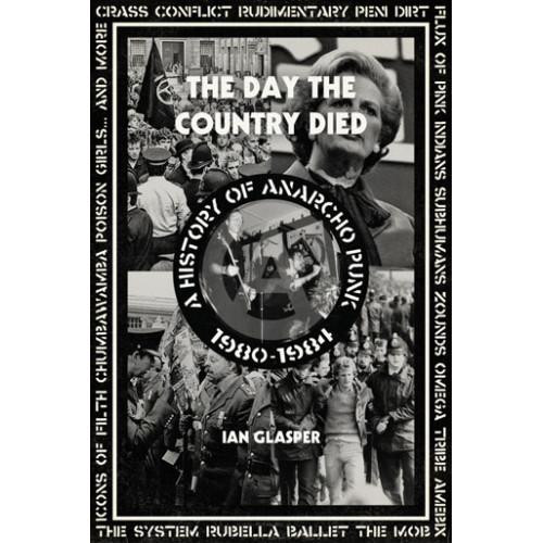 THE DAY THE COUNTRY DIED: A HISTORY OF ANARCHO PUNK 1980-1984 - Ian Glasper BOOK