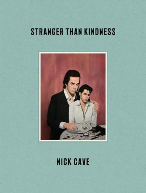 STRANGER THAN KINDNESS - Nick Cave BOOK