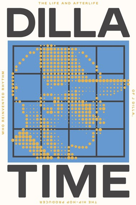 DILLA TIME: The Life And Afterlife Of J Dilla BOOK