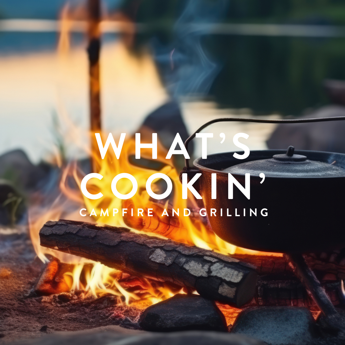 What's Cooking? - Campfire and Grilling