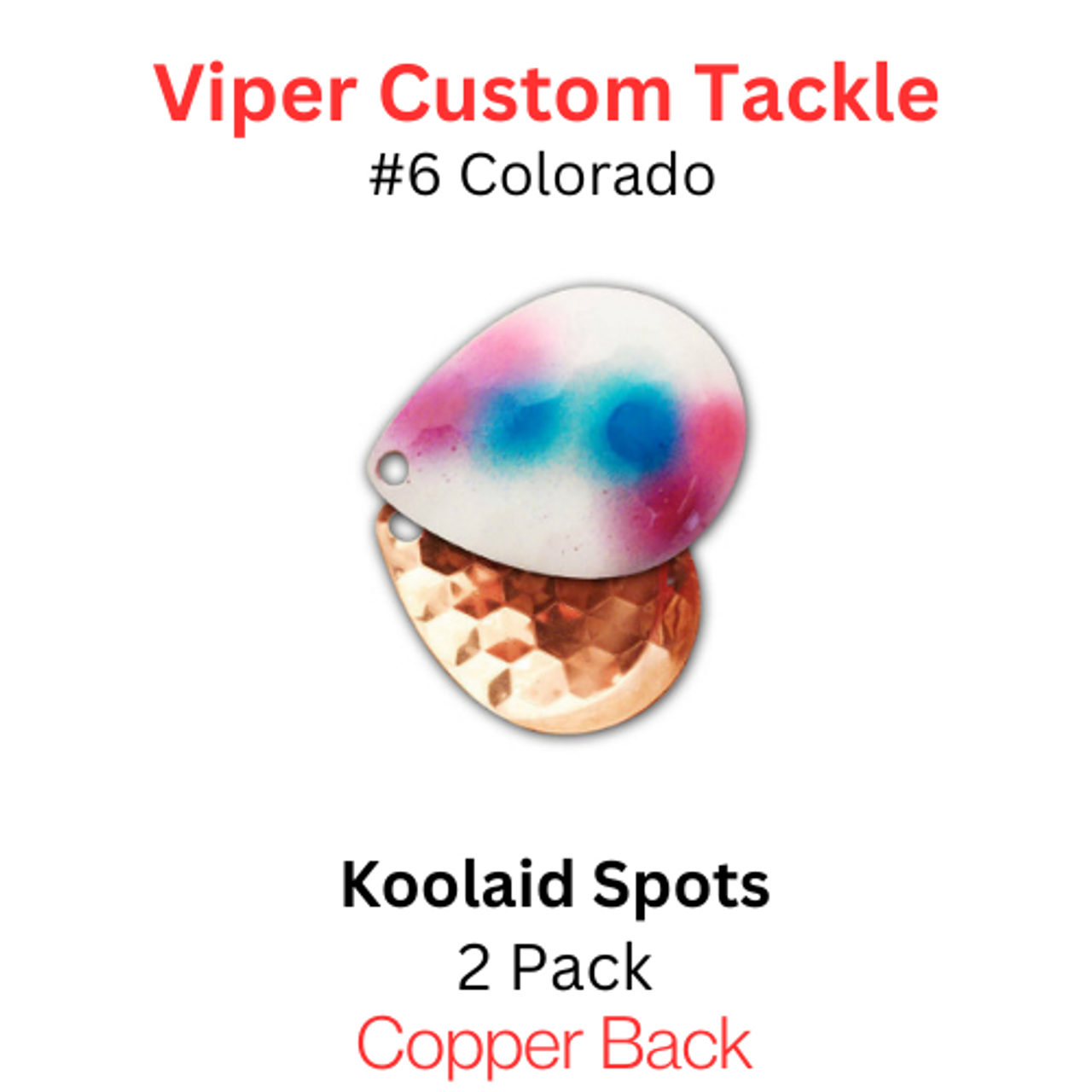 Viper Tackle Colorado Blades Size 6 KOOLAID SPOTS