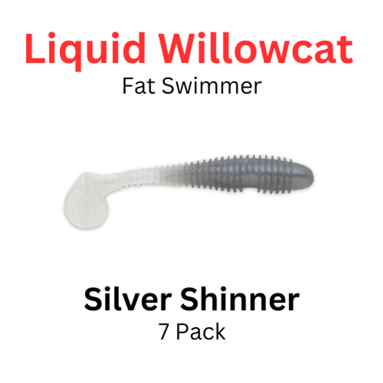 LIQUID WILLOWCAT Soft Plastic Fat Swimmer SILVER SHINNER 7/PK