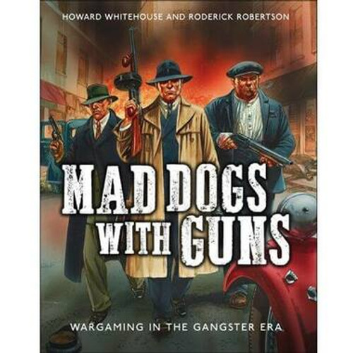 Mad Dogs with Guns: Wargaming in the Gangster Era (Softcover)