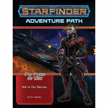 Starfinder RPG: Adventure Path #34 - We’re No Heroes (Fly Free or Die 1 of 6)