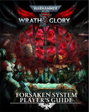 Warhammer 40K: Wrath & Glory RPG - Forsaken System Player's Guide