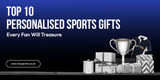 Top 10 Personalised Sports Gifts Every Fan Will Treasure
