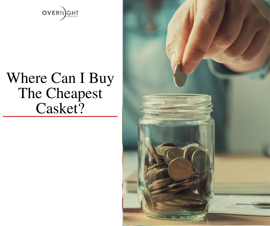 Where Can I Buy The Cheapest Casket? Overnight Caskets