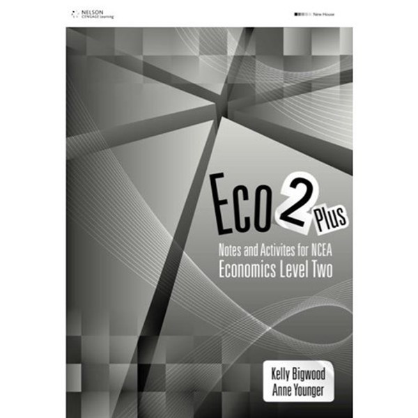 ECO 2 PLUS: NOTES AND ACTIVITIES FOR NCEA ECONOMICS 9780170215725