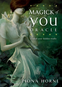 The Magick of You Oracle - Unlock Your Hidden Truths by Fiona Horne