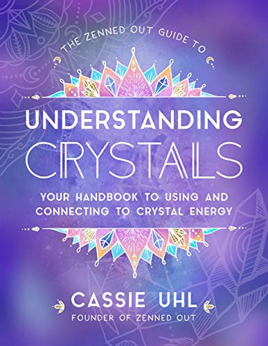 Guide to Understanding Crystals (Zenned Out) by Cassie Uhl