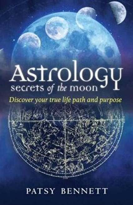 Astrology: Secrets of the Moon by Patsy Bennet