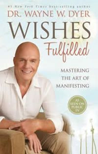 Wishes Fulfilled by Dr. Wayne Dyer