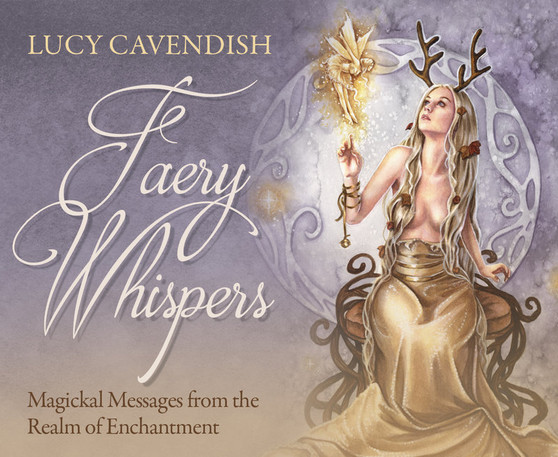 Faery Whispers: Magickal Messages from the Realm of Enchantment by Lucy Cavendish