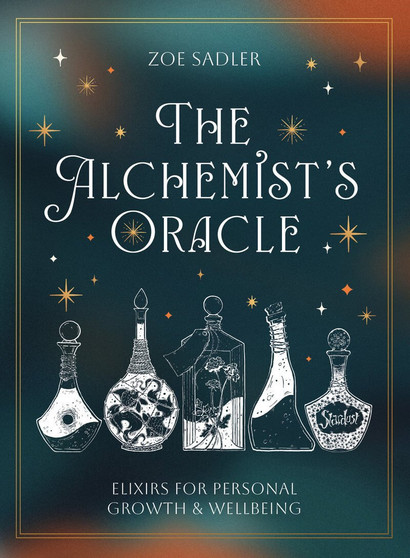 The Alchemist’s Oracle Elixirs for Personal Growth & Wellbeing Zoe Sadler