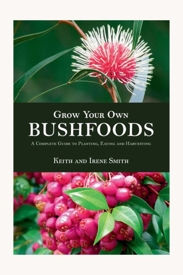 Grow Your Own Bushfoods by Keith and Irene Smith