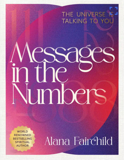 Messages in the Numbers: The Universe is Talking to You by Alana Fairchild