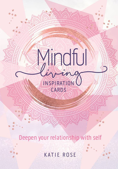 Mindful Living Inspiration Cards: Deepen your relationship with yourself by Katie Rose