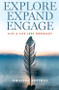 Explore Expand Engage: Live a Life Less Ordinary by Philippa Bottrill