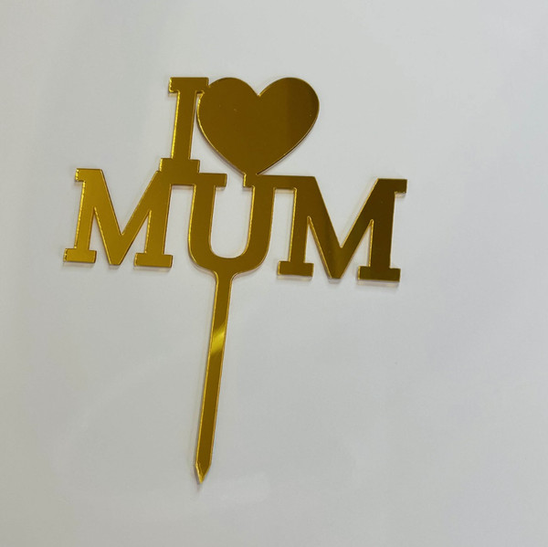 Acrylic Cake Topper I Love Mum With Heart & Gold Letters For Mother's Day Or Birthday Party Decoration Idea Acrylic Cake Topper I Love Mum With Heart & Gold Letters For Mother's Day Or Birthday Party Decoration Idea