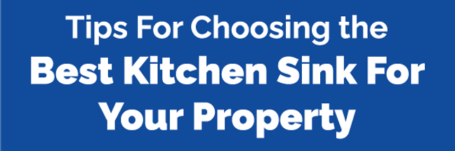 Tips For Choosing the Best Kitchen Sink For Your Property