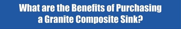 What are the Benefits of Purchasing a Granite Composite Sink?