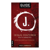 Jesus Centered Youth Ministry: Guide for Volunteers
