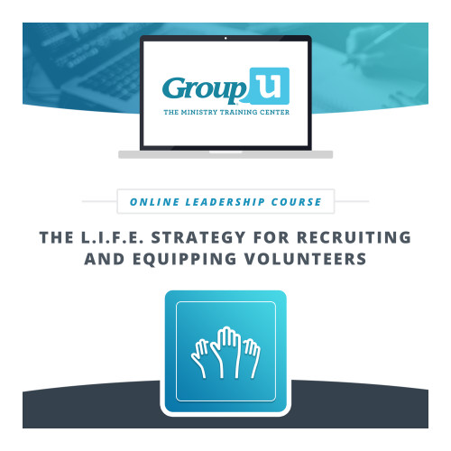Group U - The L.I.F.E. Strategy for Recruiting and Equipping Volunteers Group Publishing