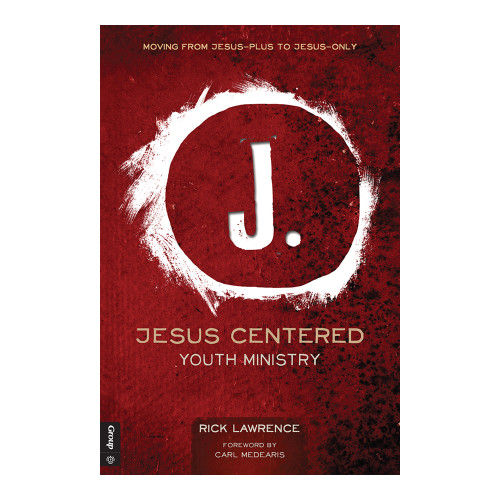 Jesus Centered Youth Ministry (Revised) Group Publishing