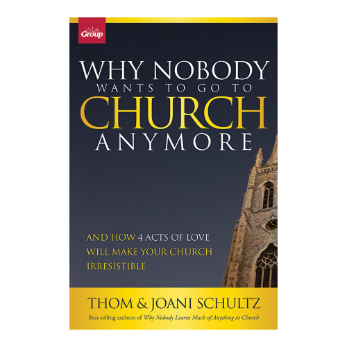Why Nobody Wants to Go to Church Anymore: And How 4 Acts of Love Will Make Your Church Irresistible (hard cover) Group Publishing
