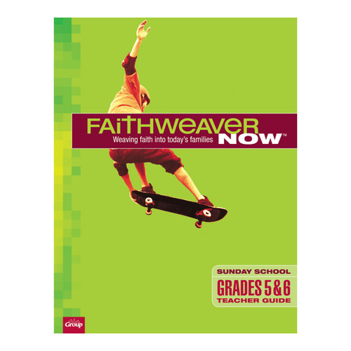 FaithWeaver NOW Grades 5 and 6 Teacher Guide - Spring 2022