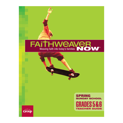 FaithWeaver NOW Grades 5 and 6 Teacher Guide - Spring 2023