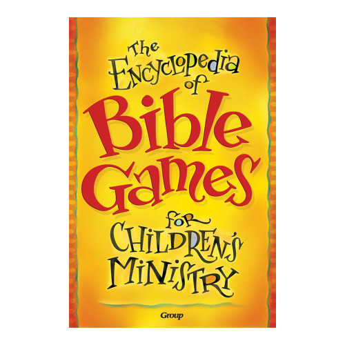 The Encyclopedia of Bible Games for Children's Ministry Group Publishing