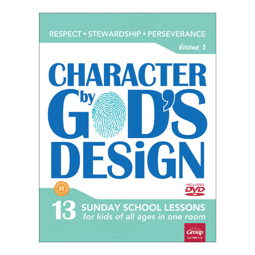 Character by God's Design: Volume 3: 13 Lessons on Respect, Stewardship and Perseverance Group Publishing