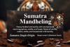 Sumatra Mandheling — a classic heavy-bodied, earthy dark roast with warming spices, vanilla, toast, cream, and cedar. Bold and full-flavored with low acidity. Medium-Dark roast (Level 5) single-origin from Old Crown Coffee.