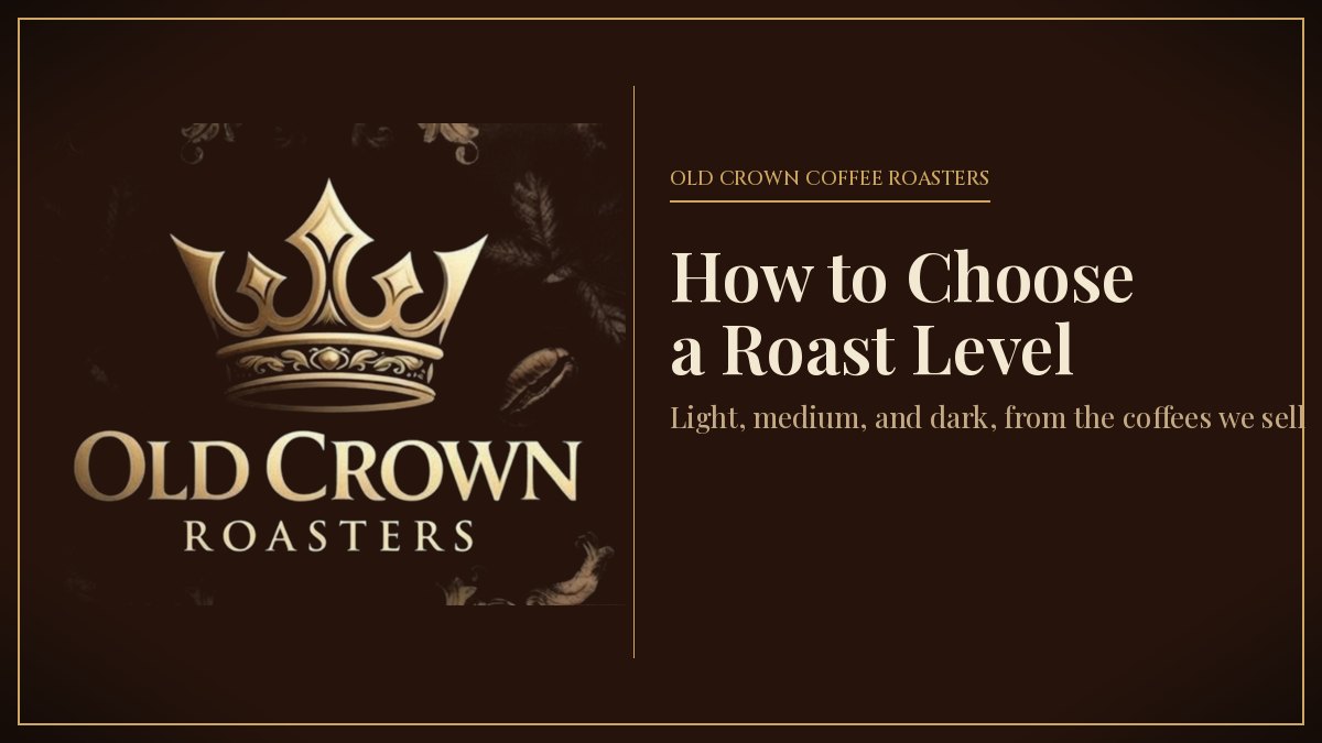 Old Crown Coffee Roasters logo beside the title How to Choose a Roast Level